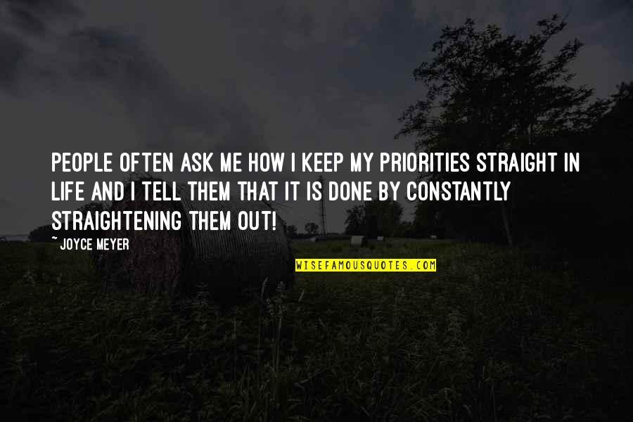 Life Priorities Quotes By Joyce Meyer: People often ask me how I keep my