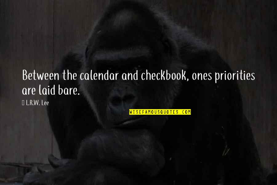 Life Priorities Quotes By L.R.W. Lee: Between the calendar and checkbook, ones priorities are