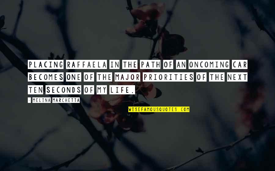 Life Priorities Quotes By Melina Marchetta: Placing Raffaela in the path of an oncoming