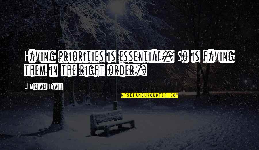 Life Priorities Quotes By Michael Hyatt: Having priorities is essential. So is having them