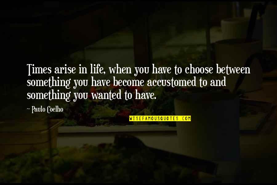 Life Priorities Quotes By Paulo Coelho: Times arise in life, when you have to