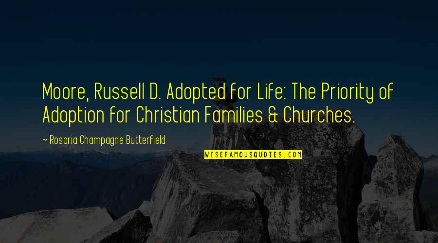 Life Priority Quotes By Rosaria Champagne Butterfield: Moore, Russell D. Adopted for Life: The Priority
