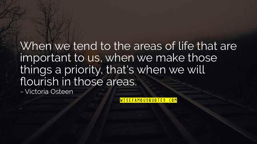 Life Priority Quotes By Victoria Osteen: When we tend to the areas of life
