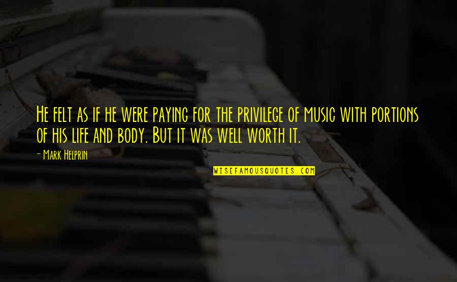 Life Privilege Quotes By Mark Helprin: He felt as if he were paying for Life Privilege Quotes By Mark Helprin: He felt as if he were paying for