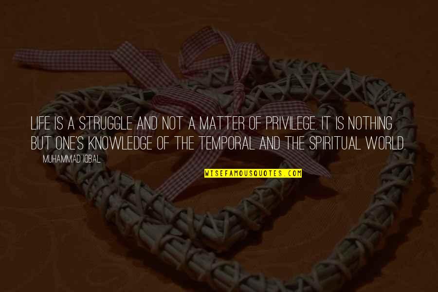Life Privilege Quotes By Muhammad Iqbal: Life is a struggle and not a matter Life Privilege Quotes By Muhammad Iqbal: Life is a struggle and not a matter