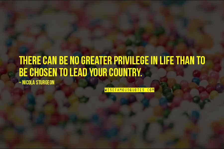 Life Privilege Quotes By Nicola Sturgeon: There can be no greater privilege in life