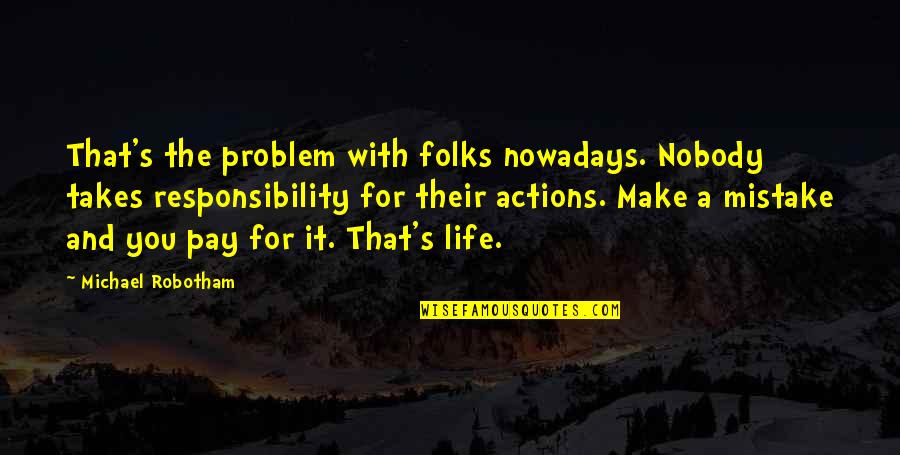 Life Problem Quotes By Michael Robotham: That's the problem with folks nowadays. Nobody takes