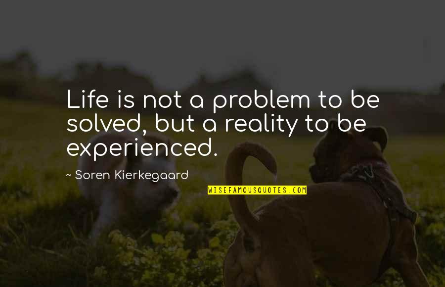 Life Problem Quotes By Soren Kierkegaard: Life is not a problem to be solved,
