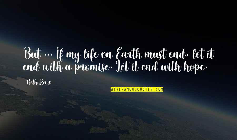 Life Promise Quotes By Beth Revis: But ... If my life on Earth must