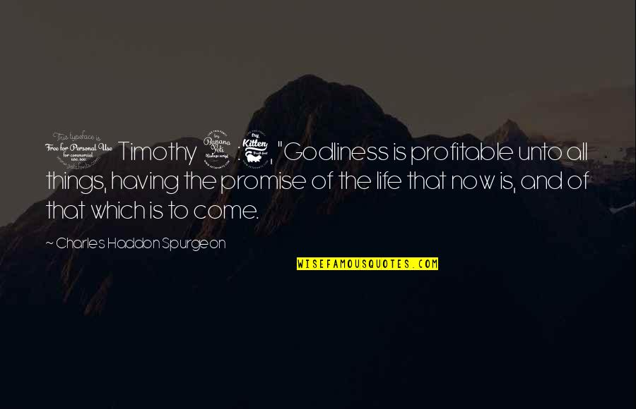 Life Promise Quotes By Charles Haddon Spurgeon: 1 Timothy 4:6, "Godliness is profitable unto all