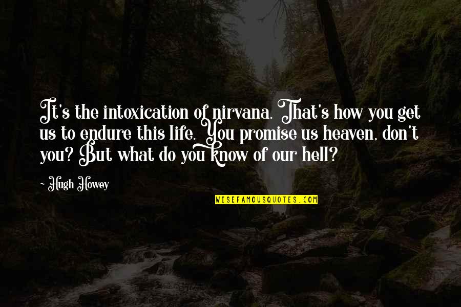 Life Promise Quotes By Hugh Howey: It's the intoxication of nirvana. That's how you