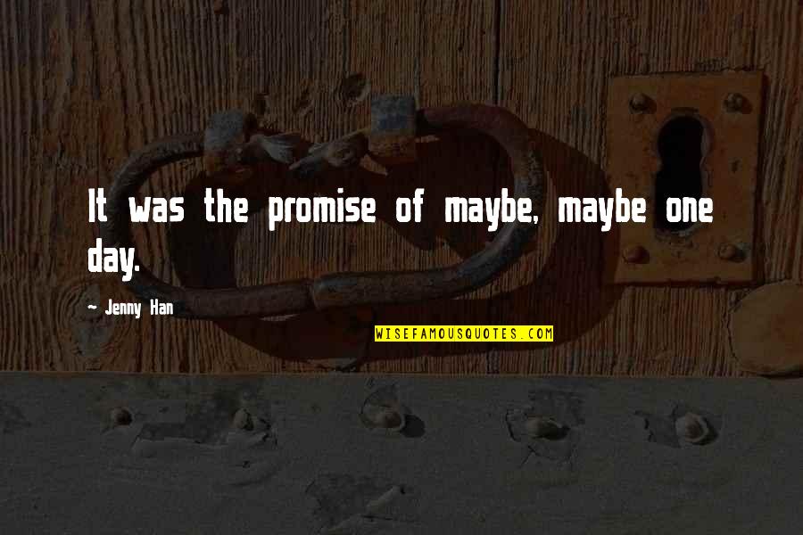 Life Promise Quotes By Jenny Han: It was the promise of maybe, maybe one