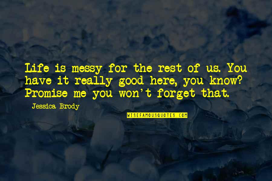 Life Promise Quotes By Jessica Brody: Life is messy for the rest of us.