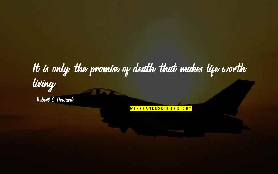 Life Promise Quotes By Robert E. Howard: It is only the promise of death that