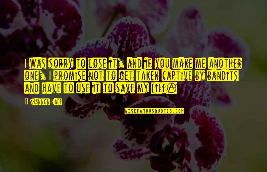 Life Promise Quotes By Shannon Hale: I was sorry to lose it, and if