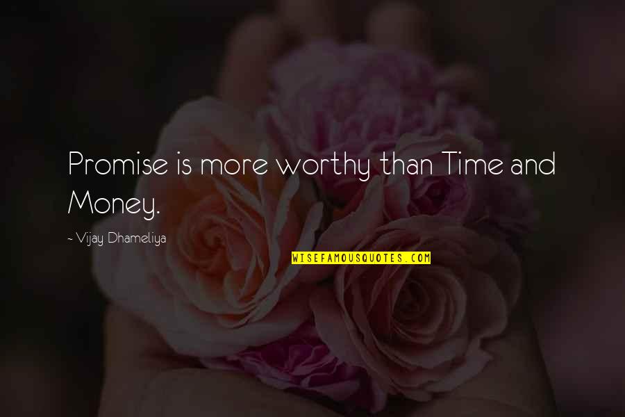 Life Promise Quotes By Vijay Dhameliya: Promise is more worthy than Time and Money.