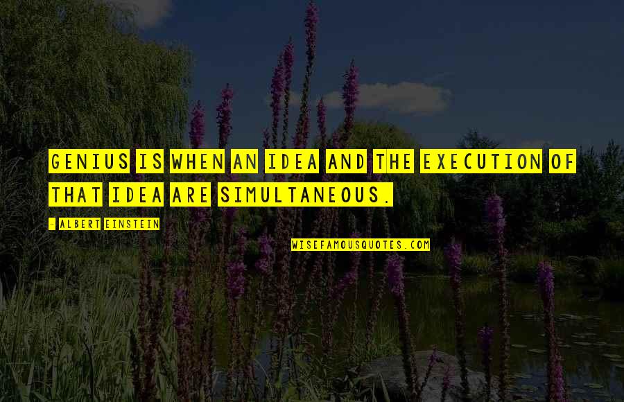 Life Proverbs Quotes By Albert Einstein: Genius is when an idea and the execution