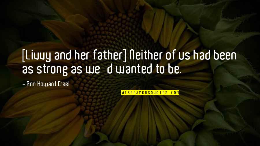 Life Proverbs Quotes By Ann Howard Creel: [Livvy and her father] Neither of us had