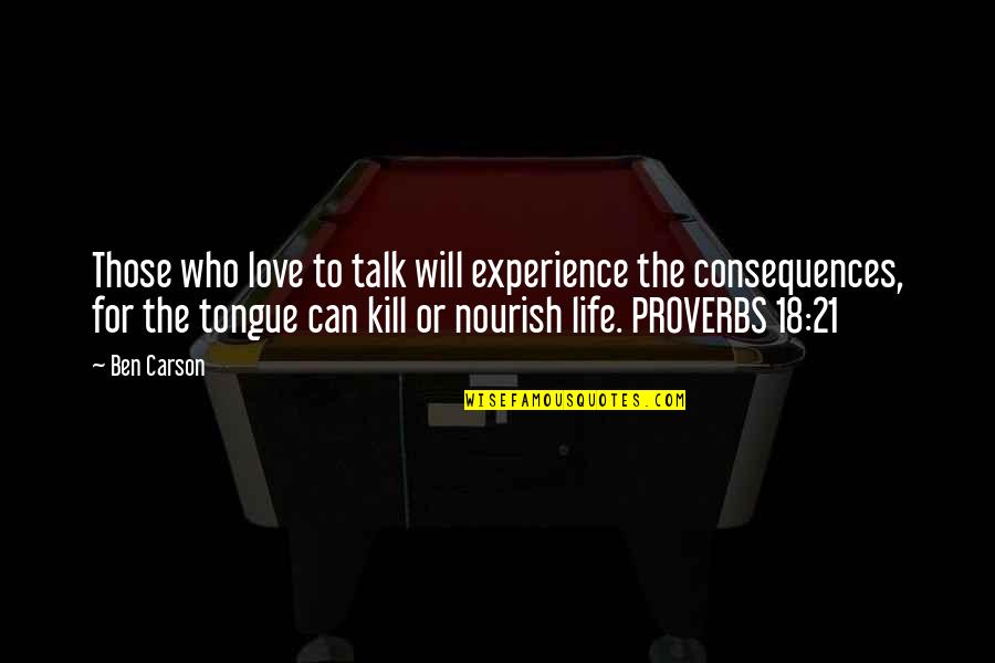 Life Proverbs Quotes By Ben Carson: Those who love to talk will experience the