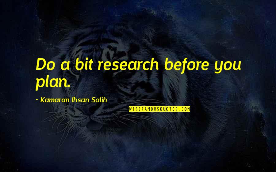 Life Proverbs Quotes By Kamaran Ihsan Salih: Do a bit research before you plan.