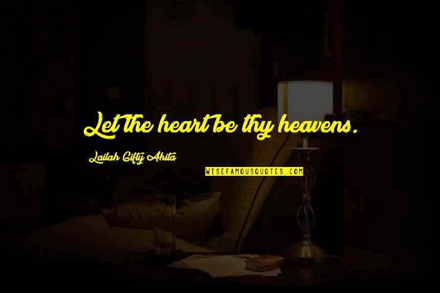 Life Proverbs Quotes By Lailah Gifty Akita: Let the heart be thy heavens.