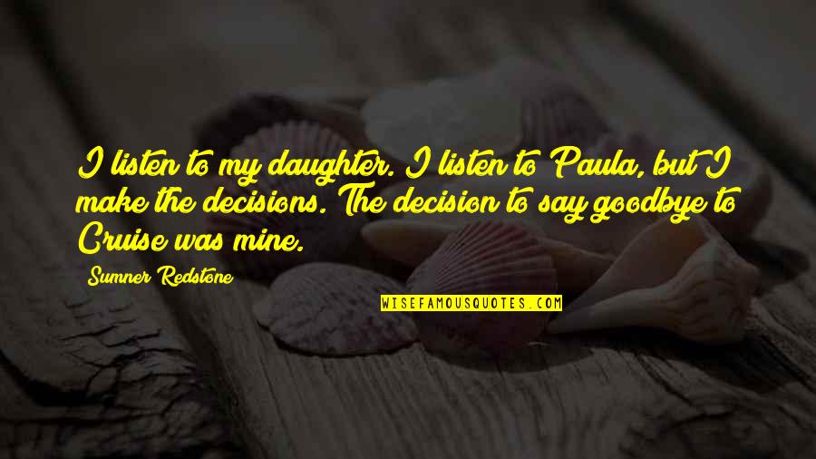 Life Proverbs Quotes By Sumner Redstone: I listen to my daughter. I listen to