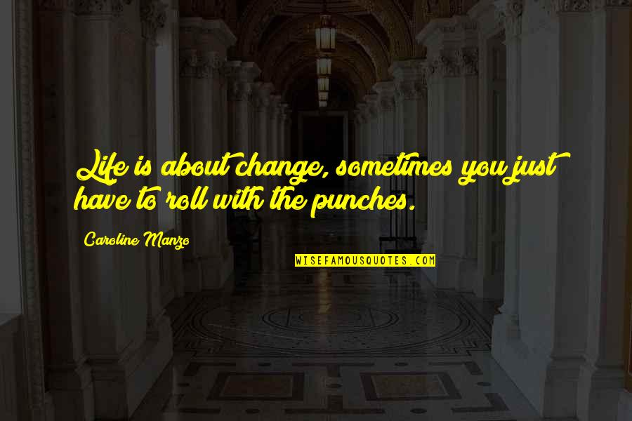 Life Punches Quotes By Caroline Manzo: Life is about change, sometimes you just have