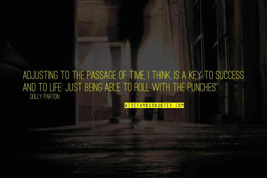 Life Punches Quotes By Dolly Parton: Adjusting to the passage of time, I think,