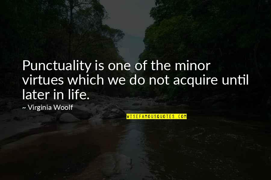 Life Punctuality Quotes By Virginia Woolf: Punctuality is one of the minor virtues which