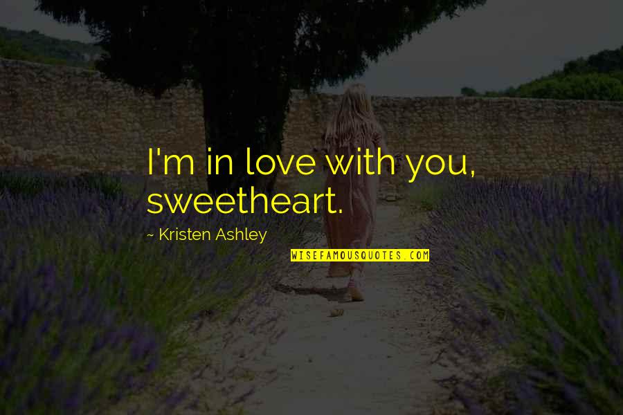 Life Punjabi Quotes By Kristen Ashley: I'm in love with you, sweetheart.