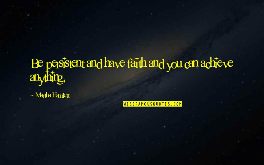 Life Punjabi Quotes By Martha Hamlett: Be persistent and have faith and you can