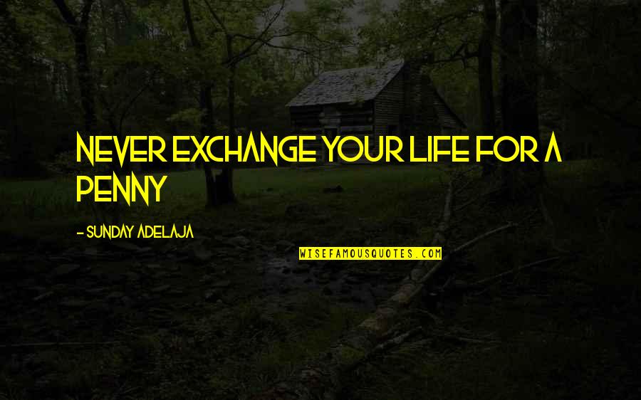 Life Purpose God Quotes By Sunday Adelaja: Never exchange your life for a penny