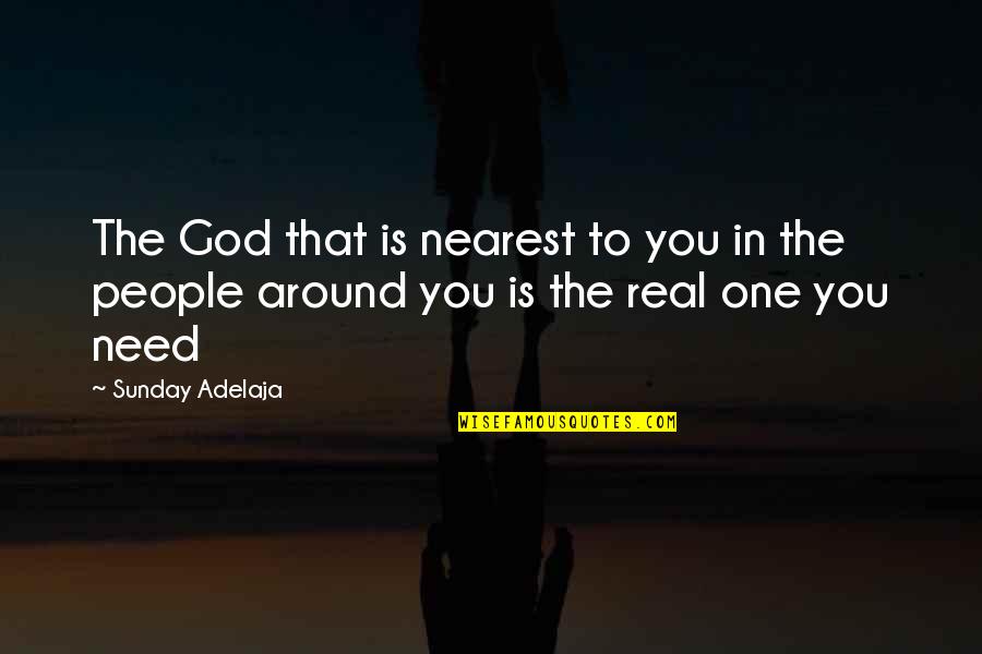 Life Purpose God Quotes By Sunday Adelaja: The God that is nearest to you in