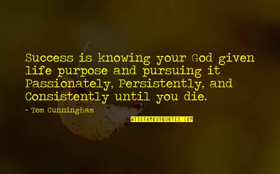 Life Purpose God Quotes By Tom Cunningham: Success is knowing your God given life purpose