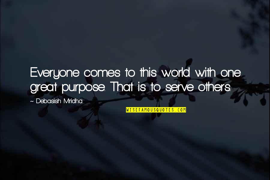 Life Purpose Quotes Quotes By Debasish Mridha: Everyone comes to this world with one great