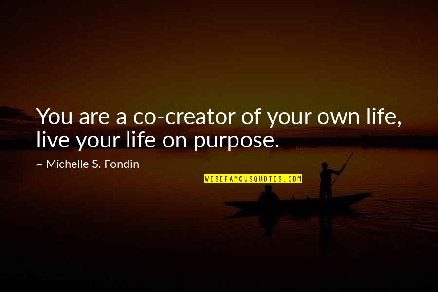 Life Purpose Quotes Quotes By Michelle S. Fondin: You are a co-creator of your own life,