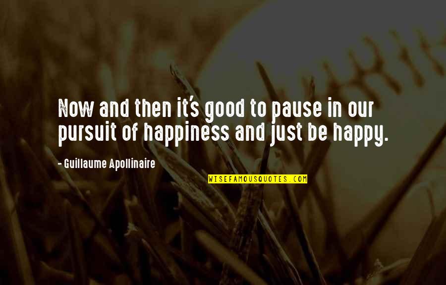 Life Pursuit Of Happiness Quotes By Guillaume Apollinaire: Now and then it's good to pause in