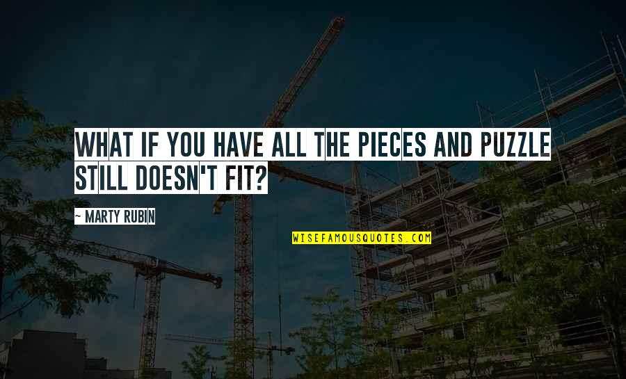 Life Puzzle Pieces Quotes By Marty Rubin: What if you have all the pieces and