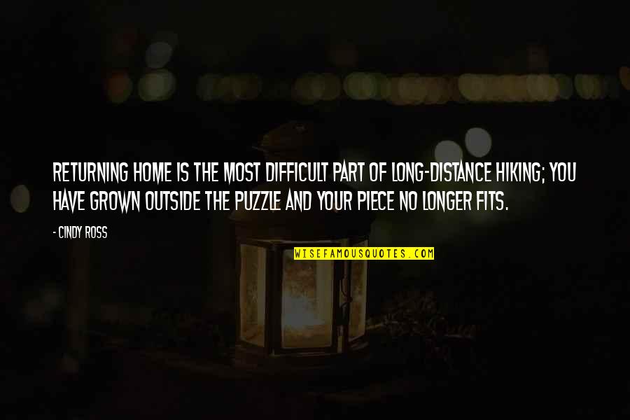 Life Puzzle Quotes By Cindy Ross: Returning home is the most difficult part of Life Puzzle Quotes By Cindy Ross: Returning home is the most difficult part of