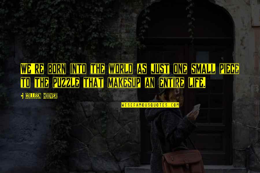 Life Puzzle Quotes By Colleen Hoover: We're born into the world as just one Life Puzzle Quotes By Colleen Hoover: We're born into the world as just one