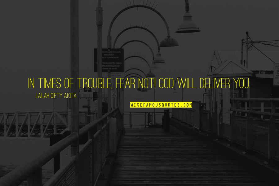 Life Quirky Quotes By Lailah Gifty Akita: In times of trouble, fear not! God will