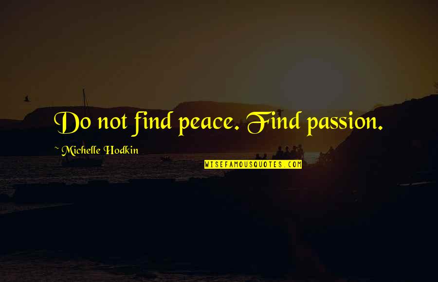 Life Quirky Quotes By Michelle Hodkin: Do not find peace. Find passion.
