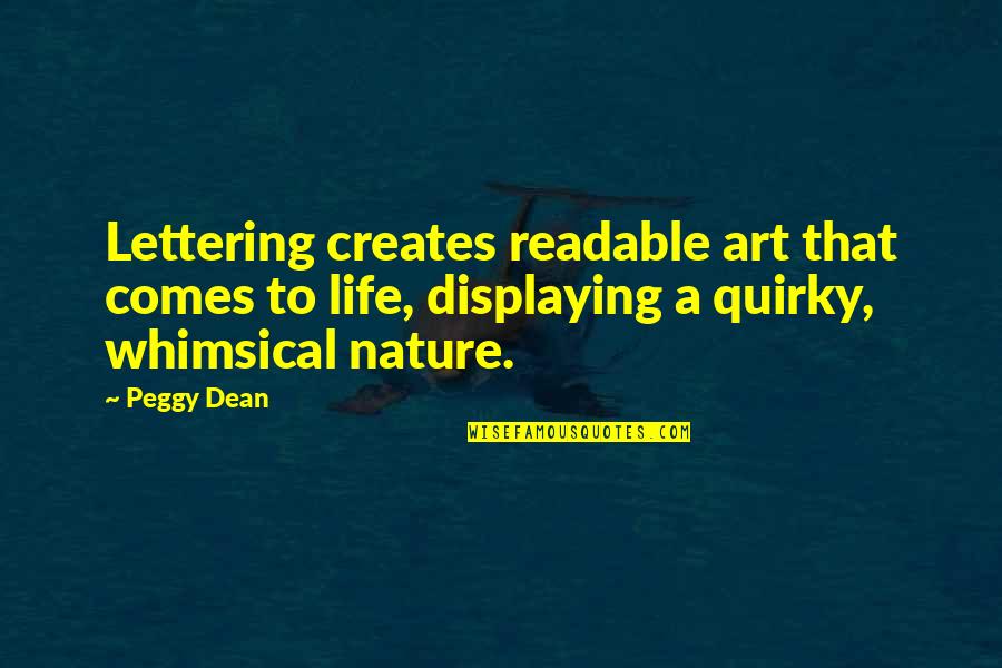 Life Quirky Quotes By Peggy Dean: Lettering creates readable art that comes to life,