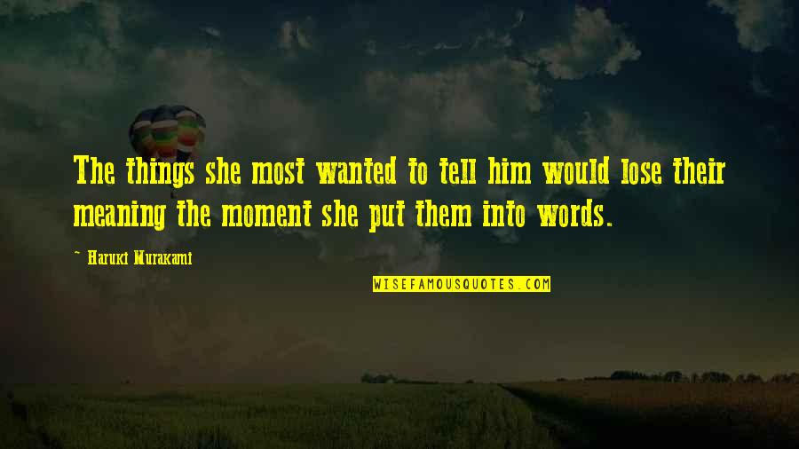 Life Quora Quotes By Haruki Murakami: The things she most wanted to tell him Life Quora Quotes By Haruki Murakami: The things she most wanted to tell him