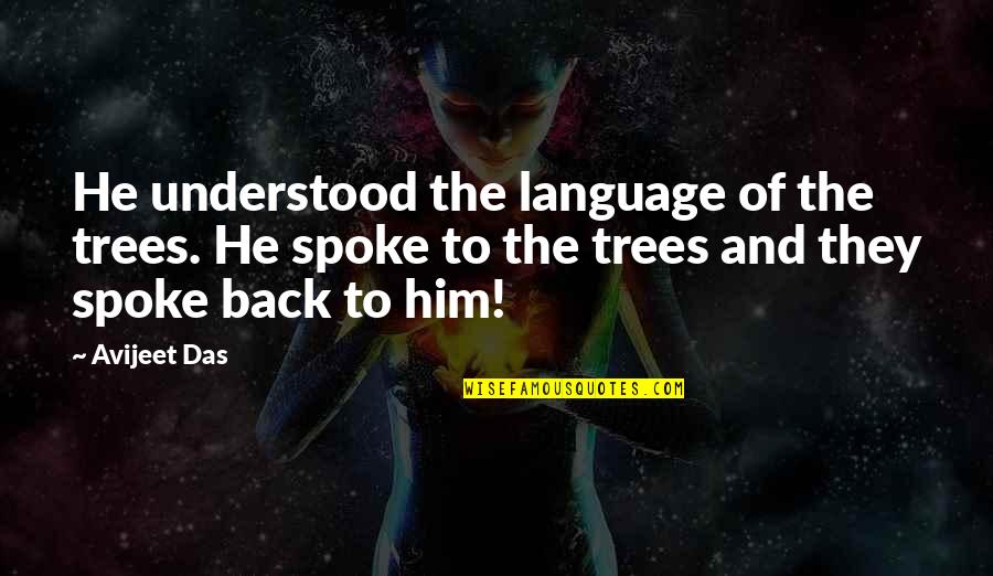 Life Quotations Quotes By Avijeet Das: He understood the language of the trees. He