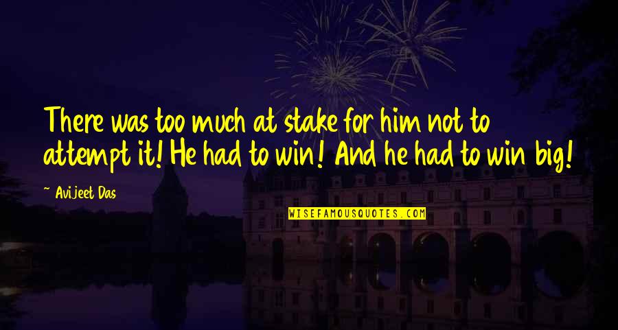 Life Quotations Quotes By Avijeet Das: There was too much at stake for him