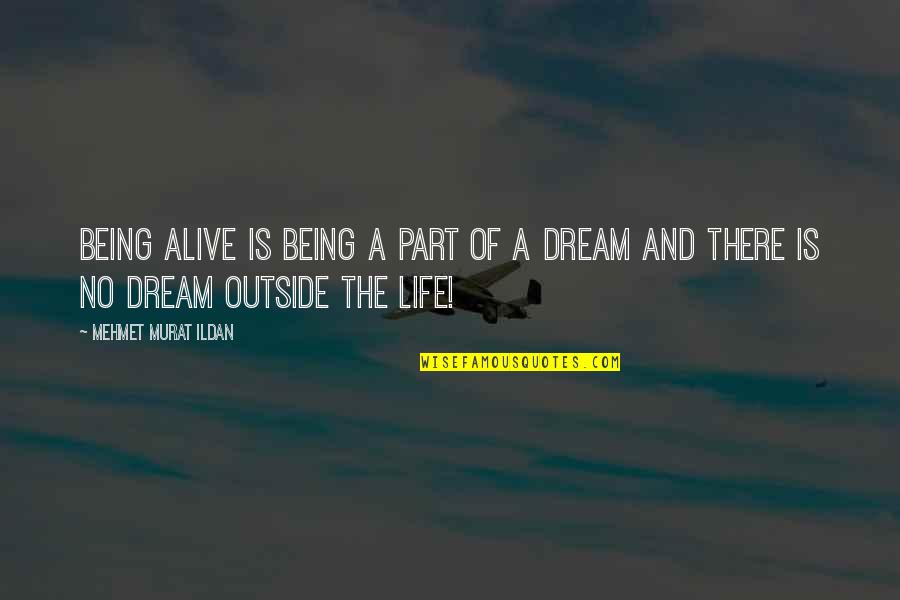 Life Quotations Quotes By Mehmet Murat Ildan: Being alive is being a part of a