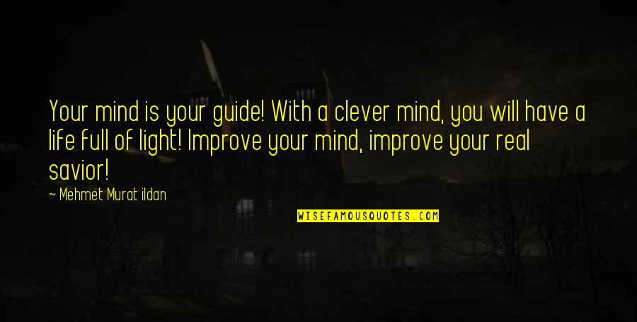 Life Quotations Quotes By Mehmet Murat Ildan: Your mind is your guide! With a clever