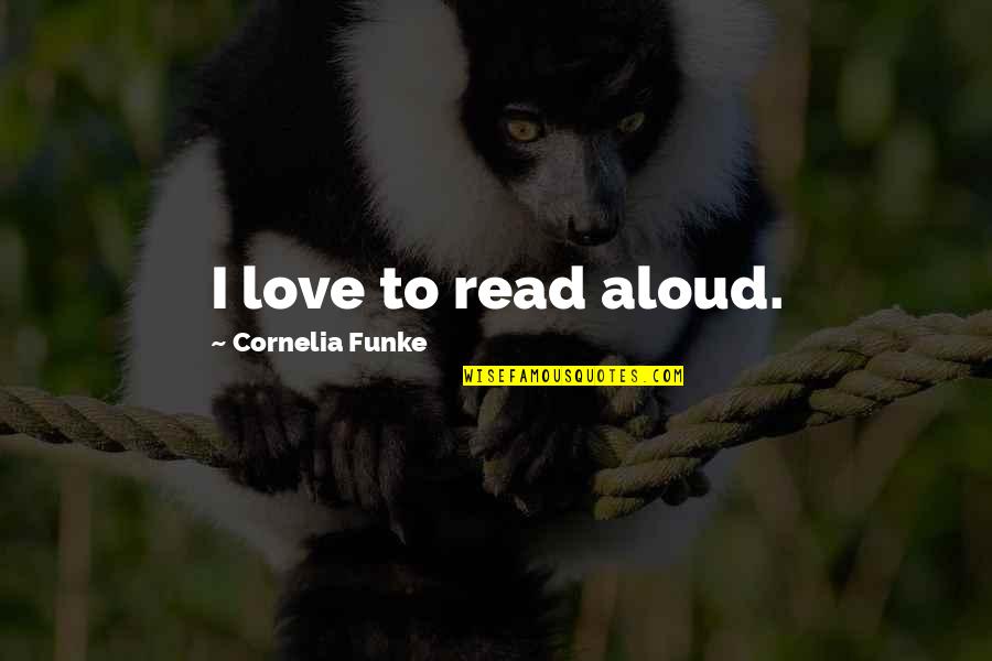 Life Quotes And Meaningful Quotes By Cornelia Funke: I love to read aloud.