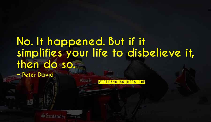 Life Quotes And Meaningful Quotes By Peter David: No. It happened. But if it simplifies your